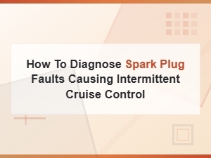 Diagnosing Spark Plug Issues Affecting Cruise Control