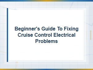 Beginner's Guide to Fixing Cruise Control Electrical Connection Problems