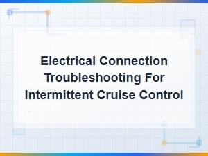 Troubleshooting Intermittent Cruise Control Electrical Connections