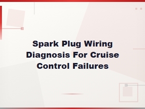 Diagnosing Spark Plug Wiring for Cruise Control Issues